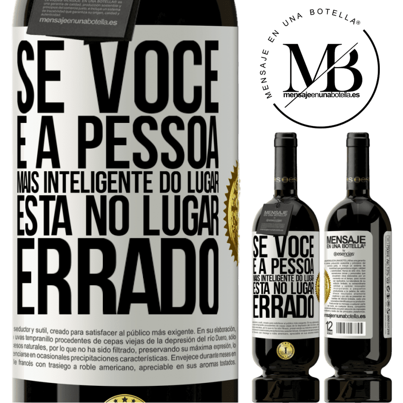 49,95 € Envio grátis | Vinho tinto Edição Premium MBS® Reserva Se você é a pessoa mais inteligente do lugar, está no lugar errado Etiqueta Branca. Etiqueta personalizável Reserva 12 Meses Colheita 2015 Tempranillo