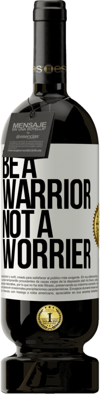 49,95 € | Red Wine Premium Edition MBS® Reserve Be a warrior, not a worrier White Label. Customizable label Reserve 12 Months Harvest 2015 Tempranillo