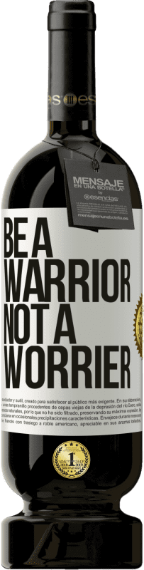 49,95 € | Vino Tinto Edición Premium MBS® Reserva Be a warrior, not a worrier Etiqueta Blanca. Etiqueta personalizable Reserva 12 Meses Cosecha 2015 Tempranillo