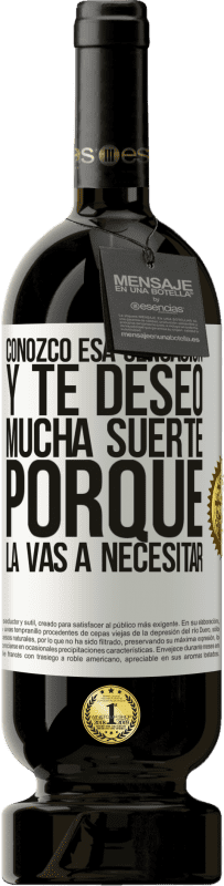 49,95 € | Vino Tinto Edición Premium MBS® Reserva Conozco esa sensación, y te deseo mucha suerte, porque la vas a necesitar Etiqueta Blanca. Etiqueta personalizable Reserva 12 Meses Cosecha 2016 Tempranillo