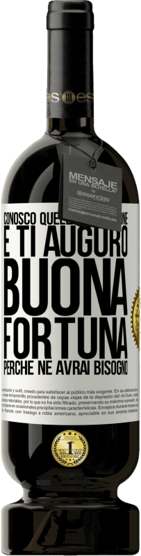 49,95 € Spedizione Gratuita | Vino rosso Edizione Premium MBS® Riserva Conosco quella sensazione e ti auguro buona fortuna, perché ne avrai bisogno Etichetta Bianca. Etichetta personalizzabile Riserva 12 Mesi Raccogliere 2015 Tempranillo