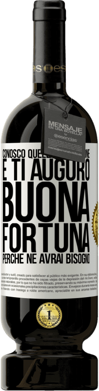 49,95 € | Vino rosso Edizione Premium MBS® Riserva Conosco quella sensazione e ti auguro buona fortuna, perché ne avrai bisogno Etichetta Bianca. Etichetta personalizzabile Riserva 12 Mesi Raccogliere 2016 Tempranillo