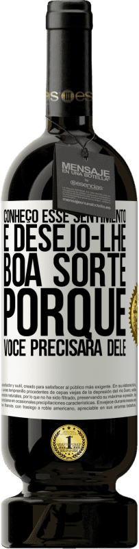 49,95 € | Vinho tinto Edição Premium MBS® Reserva Conheço esse sentimento e desejo-lhe boa sorte, porque você precisará dele Etiqueta Branca. Etiqueta personalizável Reserva 12 Meses Colheita 2016 Tempranillo