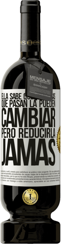 «Ella sabe que las cosas que pasan la pueden cambiar, pero reducirla, jamás» Edición Premium MBS® Reserva
