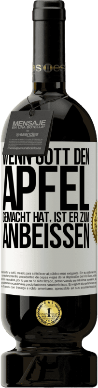 49,95 € Kostenloser Versand | Rotwein Premium Ausgabe MBS® Reserve Wenn Gott den Apfel gemacht hat, ist er zum Anbeißen Weißes Etikett. Anpassbares Etikett Reserve 12 Monate Ernte 2015 Tempranillo