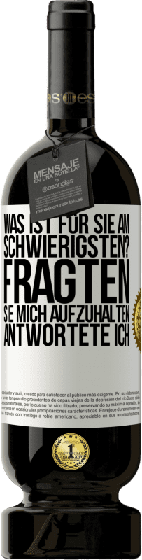 «Was ist für Sie am schwierigsten? Fragten sie. Mich aufzuhalten, antwortete ich» Premium Ausgabe MBS® Reserve