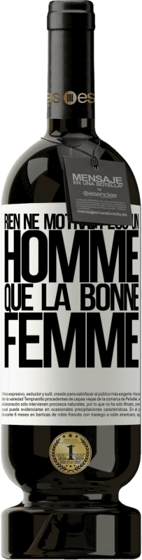«Rien ne motive plus un homme que la bonne femme» Édition Premium MBS® Réserve