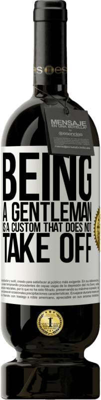 «Being a gentleman is a custom that does not take off» Premium Edition MBS® Reserve