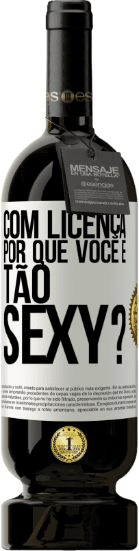 «Com licença, por que você é tão sexy?» Edição Premium MBS® Reserva