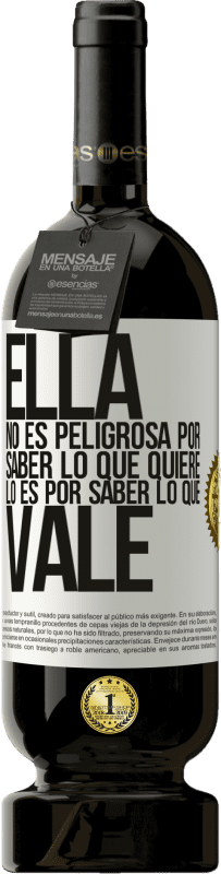 49,95 € | Vino Tinto Edición Premium MBS® Reserva Ella no es peligrosa por saber lo que quiere, lo es por saber lo que vale Etiqueta Blanca. Etiqueta personalizable Reserva 12 Meses Cosecha 2015 Tempranillo