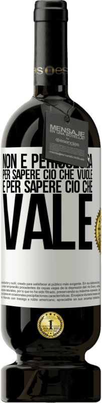 «Non è pericolosa per sapere ciò che vuole, è per sapere ciò che vale» Edizione Premium MBS® Riserva
