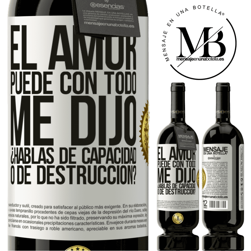49,95 € Envío gratis | Vino Tinto Edición Premium MBS® Reserva El amor puede con todo, me dijo. ¿Hablas de capacidad o de destrucción? Etiqueta Blanca. Etiqueta personalizable Reserva 12 Meses Cosecha 2015 Tempranillo