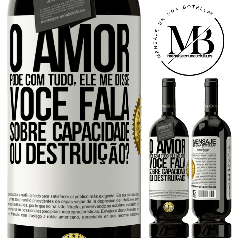 49,95 € Envio grátis | Vinho tinto Edição Premium MBS® Reserva O amor pode com tudo, ele me disse. Você fala sobre capacidade ou destruição? Etiqueta Branca. Etiqueta personalizável Reserva 12 Meses Colheita 2015 Tempranillo