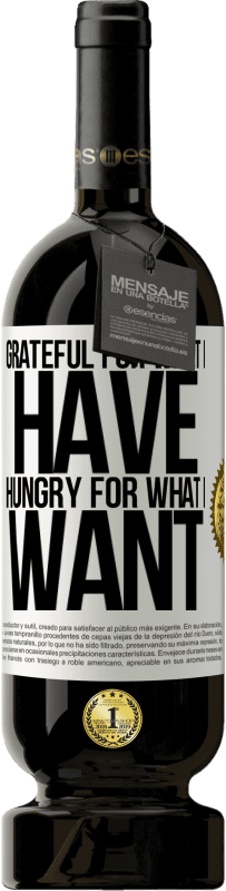 49,95 € Free Shipping | Red Wine Premium Edition MBS® Reserve Grateful for what I have, hungry for what I want White Label. Customizable label Reserve 12 Months Harvest 2016 Tempranillo
