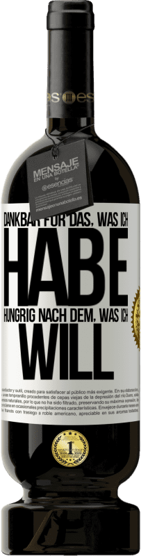 49,95 € Kostenloser Versand | Rotwein Premium Ausgabe MBS® Reserve Dankbar für das, was ich habe, hungrig nach dem, was ich will Weißes Etikett. Anpassbares Etikett Reserve 12 Monate Ernte 2016 Tempranillo