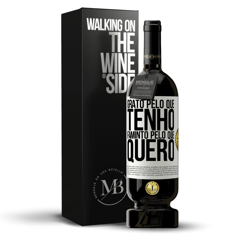 49,95 € Envio grátis | Vinho tinto Edição Premium MBS® Reserva Grato pelo que tenho, faminto pelo que quero Etiqueta Branca. Etiqueta personalizável Reserva 12 Meses Colheita 2016 Tempranillo