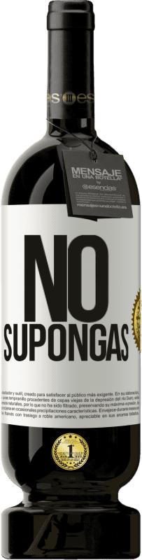 49,95 € Envío gratis | Vino Tinto Edición Premium MBS® Reserva No supongas Etiqueta Blanca. Etiqueta personalizable Reserva 12 Meses Cosecha 2016 Tempranillo