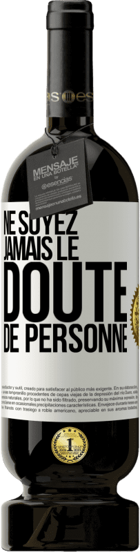 49,95 € Envoi gratuit | Vin rouge Édition Premium MBS® Réserve Ne soyez jamais le doute de personne Étiquette Blanche. Étiquette personnalisable Réserve 12 Mois Récolte 2014 Tempranillo