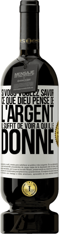 49,95 € Envoi gratuit | Vin rouge Édition Premium MBS® Réserve Si vous voulez savoir ce que Dieu pense de l'argent il suffit de voir à qui il le donne Étiquette Blanche. Étiquette personnalisable Réserve 12 Mois Récolte 2016 Tempranillo