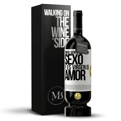 «Tanta gente que tiene sexo y es virgen de amor» Edición Premium MBS® Reserva