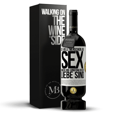 «So viele Menschen, die Sex haben und Jungfrau in der Liebe sind» Premium Ausgabe MBS® Reserve