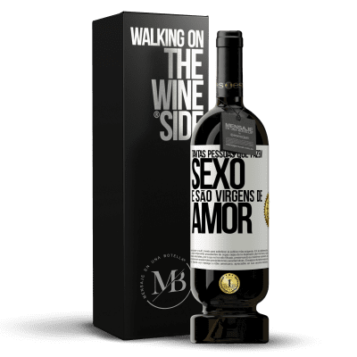 «Tantas pessoas que fazem sexo e são virgens de amor» Edição Premium MBS® Reserva