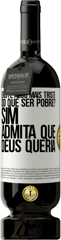 «existe algo mais triste do que ser pobre? Sim. Admita que Deus queria» Edição Premium MBS® Reserva