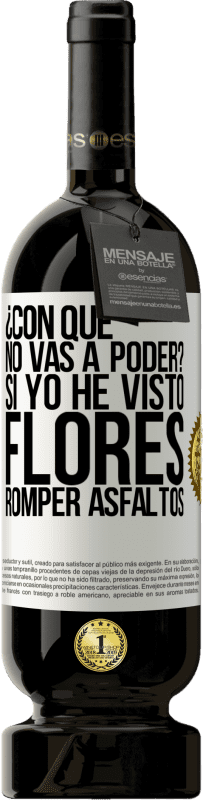 49,95 € Envío gratis | Vino Tinto Edición Premium MBS® Reserva ¿Con qué no vas a poder? Si yo he visto flores romper asfaltos! Etiqueta Blanca. Etiqueta personalizable Reserva 12 Meses Cosecha 2016 Tempranillo