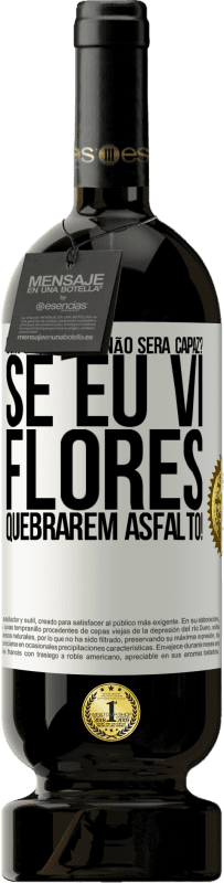 49,95 € Envio grátis | Vinho tinto Edição Premium MBS® Reserva com o que você não será capaz? Se eu vi flores quebrarem asfalto! Etiqueta Branca. Etiqueta personalizável Reserva 12 Meses Colheita 2016 Tempranillo