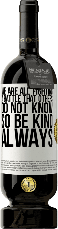 49,95 € 免费送货 | 红酒 高级版 MBS® 预订 我们都在进行别人不知道的战斗。所以要善良，永远 白标. 可自定义的标签 预订 12 个月 收成 2016 Tempranillo