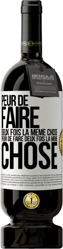 49,95 € | Vin rouge Édition Premium MBS® Réserve Peur de faire deux fois la même chose. Peur de faire deux fois la même chose Étiquette Blanche. Étiquette personnalisable Réserve 12 Mois Récolte 2015 Tempranillo