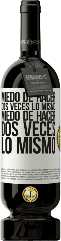 49,95 € | Vino Tinto Edición Premium MBS® Reserva Miedo de hacer dos veces lo mismo. Miedo de hacer dos veces lo mismo Etiqueta Blanca. Etiqueta personalizable Reserva 12 Meses Cosecha 2016 Tempranillo