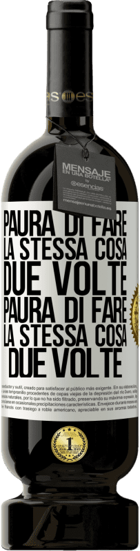 49,95 € Spedizione Gratuita | Vino rosso Edizione Premium MBS® Riserva Paura di fare la stessa cosa due volte. Paura di fare la stessa cosa due volte Etichetta Bianca. Etichetta personalizzabile Riserva 12 Mesi Raccogliere 2016 Tempranillo
