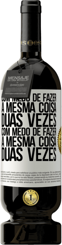 49,95 € | Vinho tinto Edição Premium MBS® Reserva Com medo de fazer a mesma coisa duas vezes. Com medo de fazer a mesma coisa duas vezes Etiqueta Branca. Etiqueta personalizável Reserva 12 Meses Colheita 2016 Tempranillo