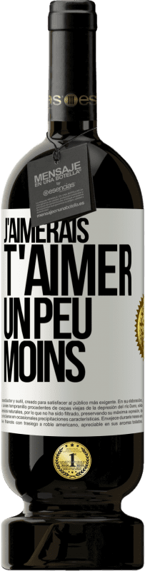 49,95 € | Vin rouge Édition Premium MBS® Réserve J'aimerais t'aimer un peu moins Étiquette Blanche. Étiquette personnalisable Réserve 12 Mois Récolte 2015 Tempranillo