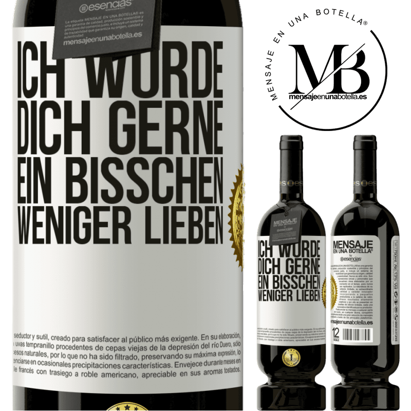 49,95 € Kostenloser Versand | Rotwein Premium Ausgabe MBS® Reserve Ich würde dich gerne ein bisschen weniger lieben Weißes Etikett. Anpassbares Etikett Reserve 12 Monate Ernte 2014 Tempranillo