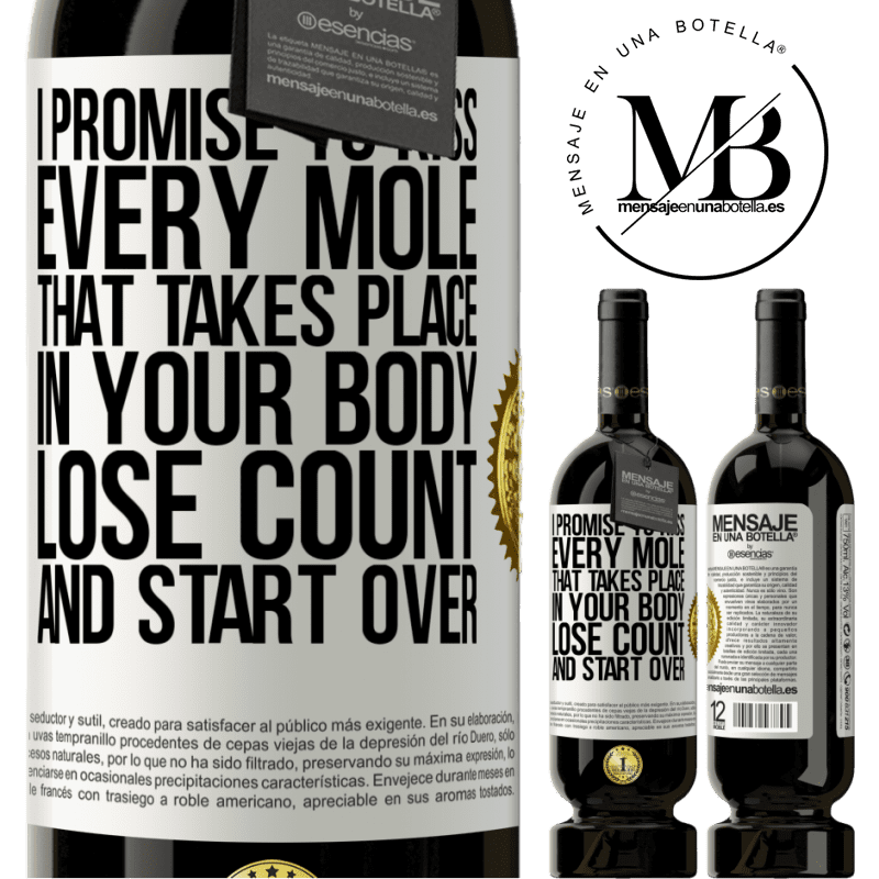 49,95 € Free Shipping | Red Wine Premium Edition MBS® Reserve I promise to kiss every mole that takes place in your body, lose count, and start over White Label. Customizable label Reserve 12 Months Harvest 2014 Tempranillo