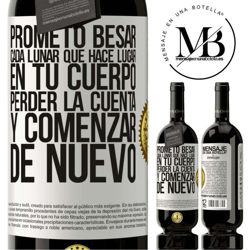 49,95 € Envío gratis | Vino Tinto Edición Premium MBS® Reserva Prometo besar cada lunar que hace lugar en tu cuerpo, perder la cuenta, y comenzar de nuevo Etiqueta Blanca. Etiqueta personalizable Reserva 12 Meses Cosecha 2014 Tempranillo