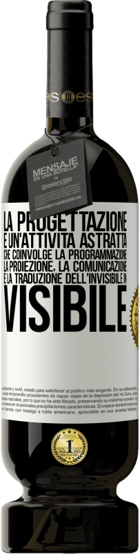 «La progettazione è un'attività astratta che coinvolge la programmazione, la proiezione, la comunicazione ... e la traduzione» Edizione Premium MBS® Riserva