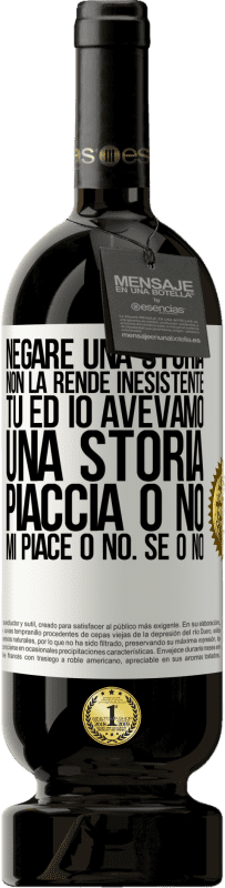 49,95 € Spedizione Gratuita | Vino rosso Edizione Premium MBS® Riserva Negare una storia non la rende inesistente. Tu ed io avevamo una storia. Piaccia o no. Mi piace o no. Se o no Etichetta Bianca. Etichetta personalizzabile Riserva 12 Mesi Raccogliere 2014 Tempranillo