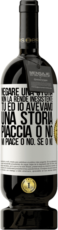49,95 € | Vino rosso Edizione Premium MBS® Riserva Negare una storia non la rende inesistente. Tu ed io avevamo una storia. Piaccia o no. Mi piace o no. Se o no Etichetta Bianca. Etichetta personalizzabile Riserva 12 Mesi Raccogliere 2016 Tempranillo