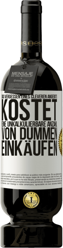 49,95 € | Rotwein Premium Ausgabe MBS® Reserve Das Vergessen eines cleveren Angebots kostet eine unkalkulierbare Anzahl von dummen Einkäufen Weißes Etikett. Anpassbares Etikett Reserve 12 Monate Ernte 2015 Tempranillo