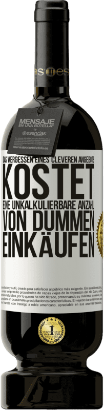 49,95 € Kostenloser Versand | Rotwein Premium Ausgabe MBS® Reserve Das Vergessen eines cleveren Angebots kostet eine unkalkulierbare Anzahl von dummen Einkäufen Weißes Etikett. Anpassbares Etikett Reserve 12 Monate Ernte 2016 Tempranillo