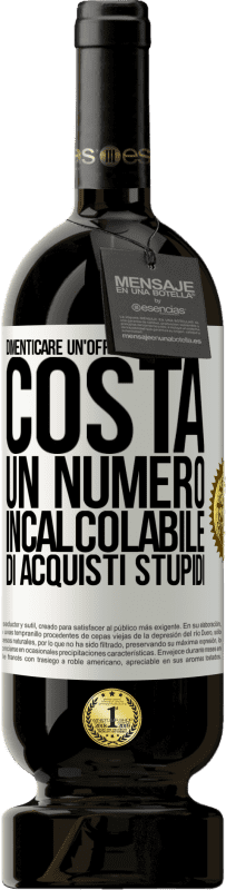 49,95 € Spedizione Gratuita | Vino rosso Edizione Premium MBS® Riserva Dimenticare un'offerta intelligente costa un numero incalcolabile di acquisti stupidi Etichetta Bianca. Etichetta personalizzabile Riserva 12 Mesi Raccogliere 2016 Tempranillo