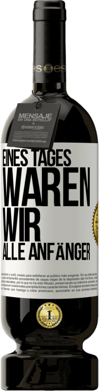 49,95 € | Rotwein Premium Ausgabe MBS® Reserve Eines Tages waren wir alle Anfänger Weißes Etikett. Anpassbares Etikett Reserve 12 Monate Ernte 2014 Tempranillo