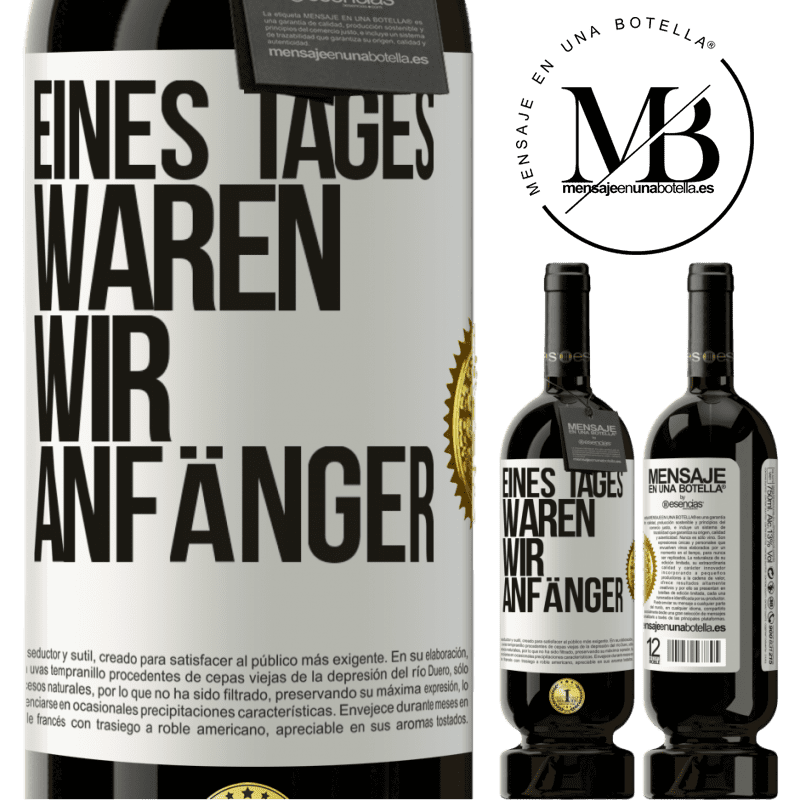 49,95 € Kostenloser Versand | Rotwein Premium Ausgabe MBS® Reserve Eines Tages waren wir alle Anfänger Weißes Etikett. Anpassbares Etikett Reserve 12 Monate Ernte 2015 Tempranillo