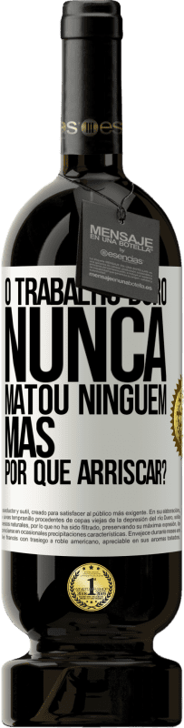 49,95 € Envio grátis | Vinho tinto Edição Premium MBS® Reserva O trabalho duro nunca matou ninguém, mas por que arriscar? Etiqueta Branca. Etiqueta personalizável Reserva 12 Meses Colheita 2014 Tempranillo