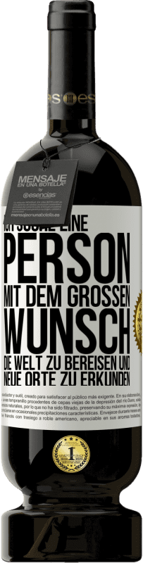 49,95 € | Rotwein Premium Ausgabe MBS® Reserve Ich suche eine Person mit dem großen Wunsch, die Welt zu bereisen und neue Orte zu erkunden Weißes Etikett. Anpassbares Etikett Reserve 12 Monate Ernte 2015 Tempranillo