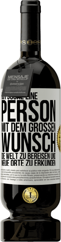 «Ich suche eine Person mit dem großen Wunsch, die Welt zu bereisen und neue Orte zu erkunden» Premium Ausgabe MBS® Reserve