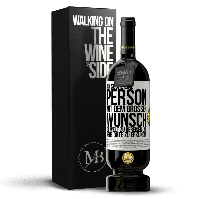 49,95 € Kostenloser Versand | Rotwein Premium Ausgabe MBS® Reserve Ich suche eine Person mit dem großen Wunsch, die Welt zu bereisen und neue Orte zu erkunden Weißes Etikett. Anpassbares Etikett Reserve 12 Monate Ernte 2016 Tempranillo